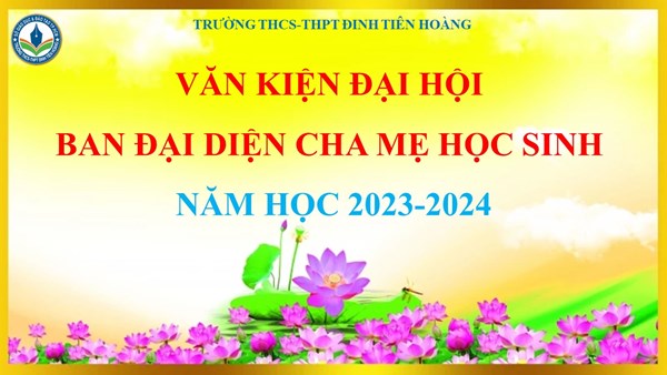 Văn kiện đại hội đại biểu Ban đại diện Cha mẹ học sinh năm học 2023-2024