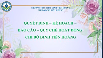 Quyết định - Kế hoạch - Báo cáo - Quy chế hoạt động Chi bộ Đinh Tiên Hoàng