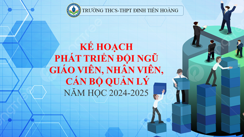 Kế hoạch phát triển đội ngũ giáo viên, nhân viên, cán bộ quản lý năm học 2024-2025