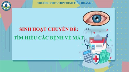 Sinh hoạt chuyên đề: Tìm hiểu các bệnh về mắt