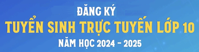 Thông báo đăng ký tuyển sinh lớp 10, năm học 2024 – 2025.