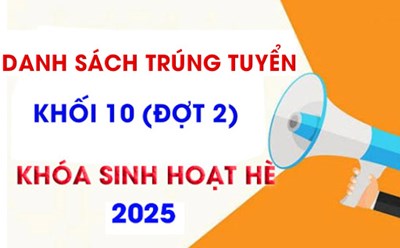 Danh sách trúng tuyển khối 10 (đợt 2) khóa sinh hoạt hè 2025