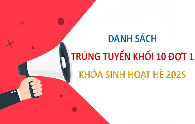 Danh sách trúng tuyển khối 10 (đợt 1) khóa sinh hoạt hè 2025