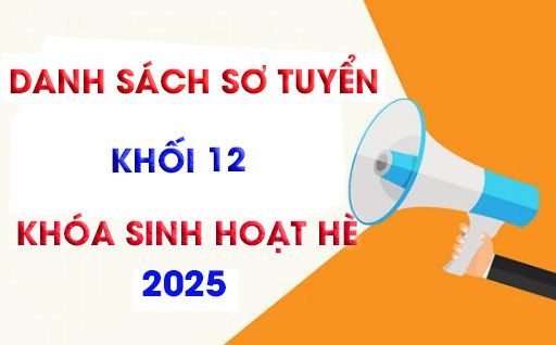 Danh sách sơ tuyển khóa sinh hoạt hè khối 12 năm 2025