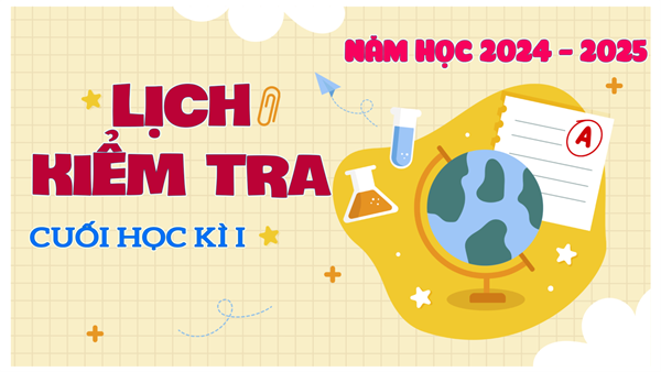 Lịch kiểm tra cuối học kì 1, năm học 2024 - 2025