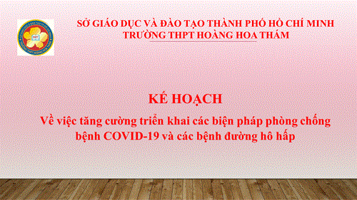 Kế hoạch số 19 - KH/HHT ngày 06 tháng 02 năm 2024 của trường THPT Hoàng Hoa Thám về việc tăng cường triển khai các biện pháp phòng chống bệnh COVID-19 
và các bệnh đường hô hấp.
