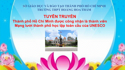 Tổ chức tuyên truyền Thành phố Hồ Chí Minh được công nhận là thành viên Mạng lưới thành phố học tập toàn cầu của UNESCO tại trường THPT Hoàng Hoa Thám.