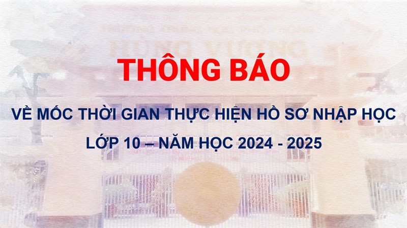 Thông báo về thời gian thực hiện nộp hồ sơ tuyển sinh lớp 10 năm học 2024 - 2025