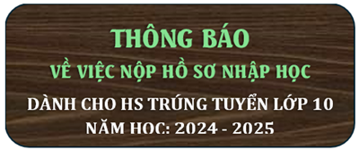 Thông báo về việc nộp hồ sơ nhập học dành cho học sinh trúng tuyển năm học 2024 - 2025