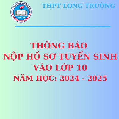 Thủ Tục - Quy Trình Nộp Hồ Sơ Tuyển Sinh Vào Lớp 10, Năm Học: 2024-2025