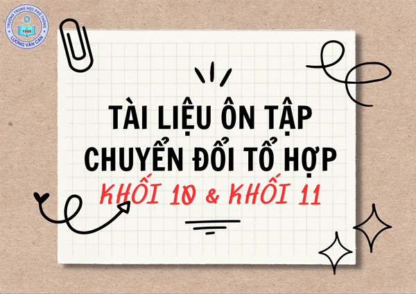 Tài liệu ôn tập chuyển đổi tổ hợp Khối 10 và Khối 11 năm học 2023 - 2024