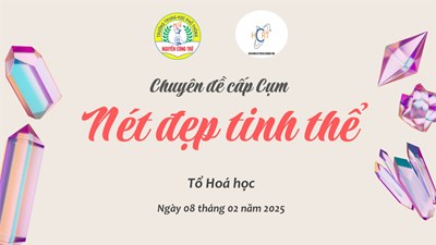 Chuyên đề môn Hóa học cấp cụm -  Nét đẹp tinh thể 