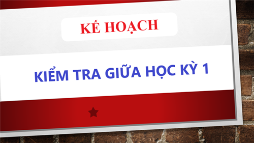 Kế hoạch Kiểm tra giữa học kỳ 1, năm học 2024 - 2025