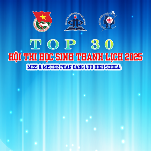 Công bố Danh sách 30 Thí sinh lọt vào Vòng Chung kết Hội thi: Học sinh Thanh lịch 2025 - Miss&Mister Phan Dang Luu High School