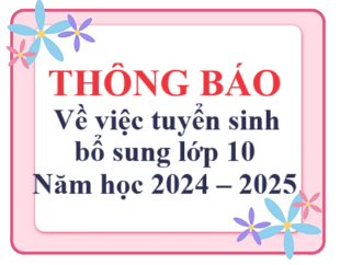 Thông báo về việc tuyển sinh bổ sung lớp 10 năm học 2024 – 2025