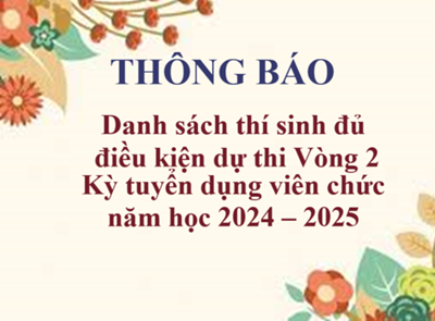 Danh sách thí sinh đủ điều kiện dự thi Vòng 2 kỳ tuyển dụng viên chức năm học 2024 – 2025