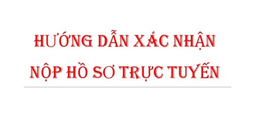 Hướng dẫn xác nhận nộp hồ sơ trực tuyến