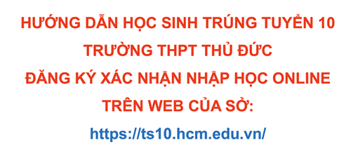 Hướng dẫn học sinh trúng Tuyển 10 Trường THPT Thủ Đức đăng ký xác nhận nhập học online trên
web của Sở