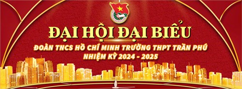 Đại hội đại biểu Đoàn trường THPT Trần Phú nhiệm kỳ 2024-2025