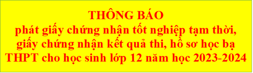 Thông báo phát giấy chứng nhận tốt nghiệp tạm thời, GCN kết quả thi, hồ sơ học bạ THPT cho học sinh lớp 12, 2023-2024