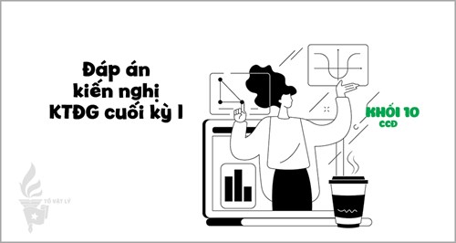 [KTĐGckI-Lí10-CĐ] Đáp án kiến nghị