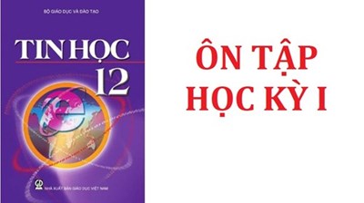 Nội dung ôn tập cuối kỳ học kỳ i môn: tin học, lớp 12