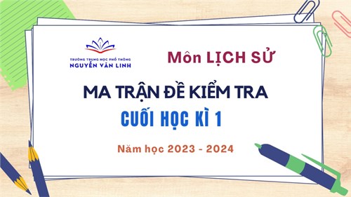 Lịch sử - Ma trận đề kiểm tra và nội dung ôn tập cuối HK 1 - Năm học 2023 - 2024
