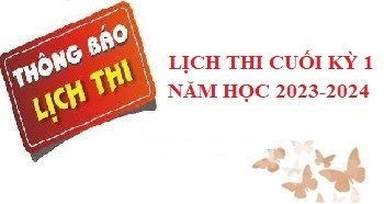 Lịch thi cuối học kỳ 1 năm học 2023-2024