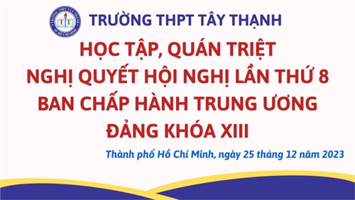 Trường THPT Tây Thạnh tổ chức học tập, quán triệt Nghị Quyết hội nghị lần thứ VIII BCH TW Đảng khoá XIII