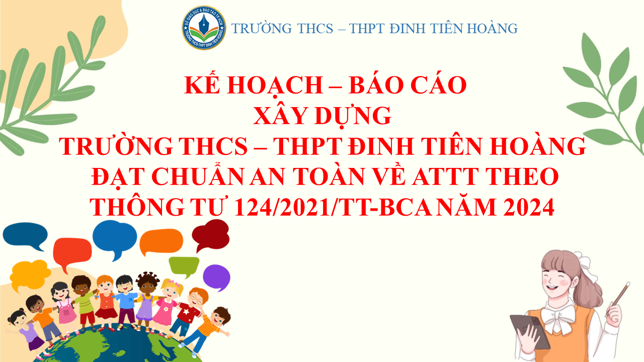 Kế hoạch - Báo cáo xây dựng trường THCS - THPT Đinh Tiên Hoàng đạt chuẩn an toàn về ANTT theo thông tư 124/2021/TT-BCA năm 2024