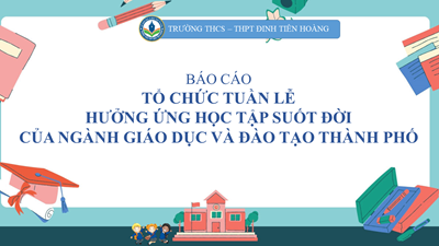 Báo cáo tổ chức Tuần lễ Hưởng ứng học tập suốt đời của ngành giáo dục và đào tạo thành phố