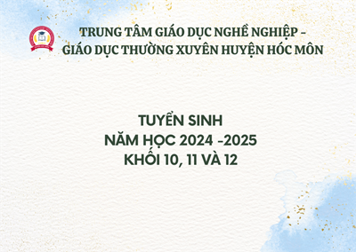 Trung tâm Giáo dục nghề nghiệp - Giáo dục thường xuyên huyện Hóc Môn Tuyển sinh năm học 2024-2025