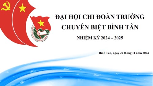 Chi đoàn TNCS HCM trường Chuyên biệt Bình Tân tổ chức Đại hội Chi đoàn