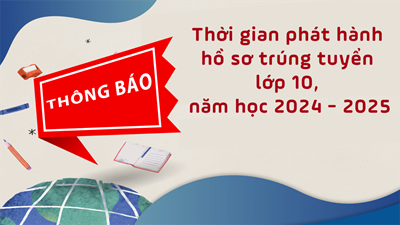 Thông báo : Thời gian phát hành hồ sơ trúng tuyển lớp 10 NH : 2024 - 2025
