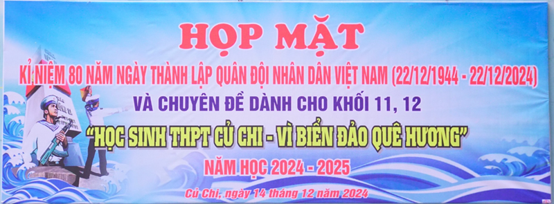 Họp mặt kỉ niệm 80 năm ngày thành lập quân đội nhân dân việt nam (22/12/1944 - 22/12/2024)
chuyên đề: học sinh thpt củ chi - vì biển đảo quê hương