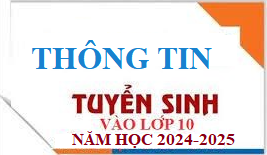 Tuyển sinh lớp 10 năm học 2024-2025