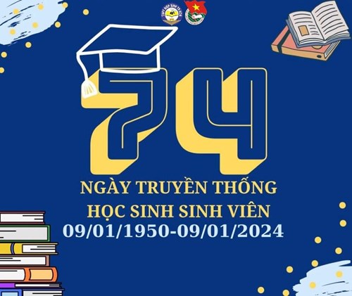 Chào mừng kỉ niệm 74 năm Ngày truyền thống học sinh, sinh viên Việt Nam (09/01/1950 - 09/01/2024)
