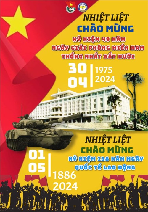 Nhiệt liệt chào mừng Kỷ niệm 49 năm Ngày giải phóng Miền Nam, thống nhất đất nước ( 30/4/1975 - 30/4/2024 ) và 138 năm ngày Quốc tế lao động ( 01/5/1886 - 01/5/2024 )