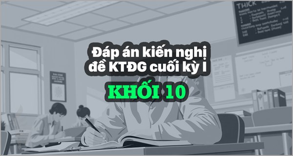 [KTĐGckI-Lí10-CĐ] Đáp án kiến nghị