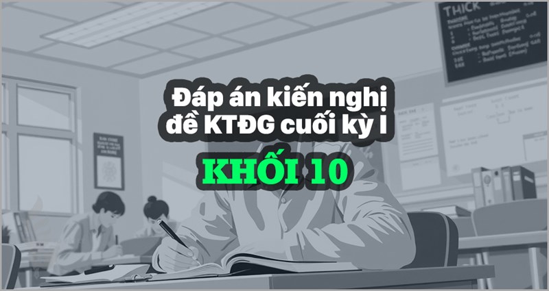 [KTĐGckI-Lí10-CĐ] Đáp án kiến nghị