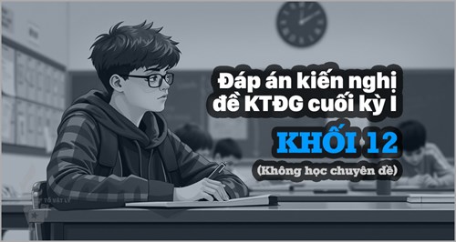 [KTĐGckI-Lí12-KCĐ] Đáp án kiến nghị