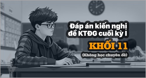 [KTĐGckI-Lí11-KCĐ] Đáp án kiến nghị