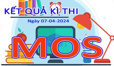 Kết quả Kì thi Tin học quốc tế MOS ngày 07-04-2024