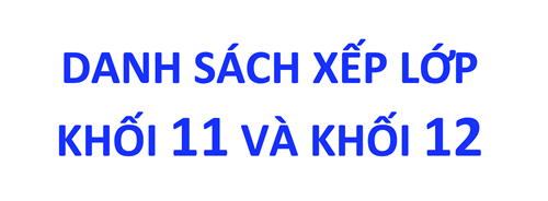 Danh sách xếp lớp dành cho khối 11 và khối 12 năm học 2024-2025