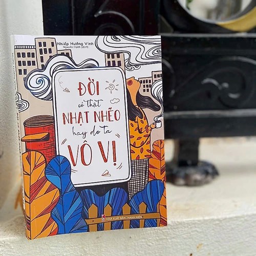 [Giới thiệu sách] Đời có thật nhạt nhẽo hay do ta vô vị