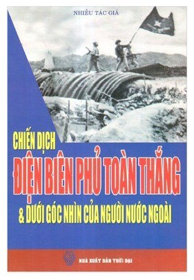 Chiến Dịch Điện Biên Phủ Toàn Thắng & Dưới Góc Nhìn Của Người Nước Ngoài