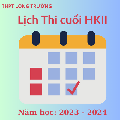 Lịch Thi Cuối HKII, Năm Học: 2023 - 2024