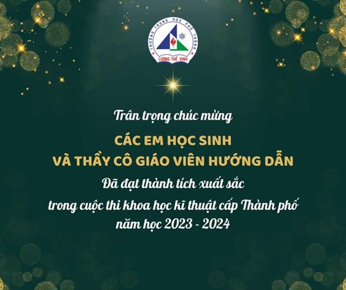 Thpt lương thế vinh đạt thành tích xuất sắc trong cuộc thi khoa học kĩ thuật cấp thành phố năm học 2023 - 2024