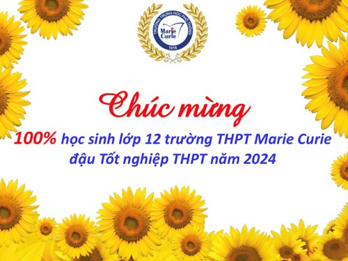 Chúc mừng 100% học sinh lớp 12 trường THPT Marie Curie đậu Tốt nghiệp THPT năm 2024