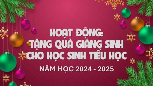 Hoạt động tặng quà Giáng sinh cho học sinh Tiểu học năm học 2024 -2025